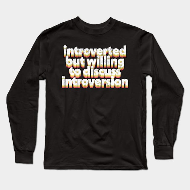 Introverted but willing to discuss introversion Long Sleeve T-Shirt by DankFutura